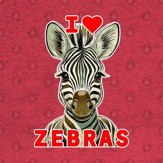 🦓 I Love Zebras! Cute Kawaii Baby African Animal, Zebra by Pixoplanet